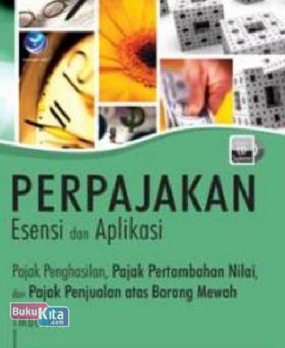Cover Buku Perpajakan Esensi dan Aplikasi: Pajak Penghasilan, Pajak Pertambahan Nilai, Dan Pajak Penjualan Atas Barang Mewah + CD
