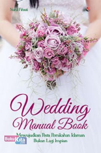 Cover Buku Wedding Manual Book : Mewujudkan Pesta Pernikahan Idaman Bukan Lagi Impian (Promo Best Book)