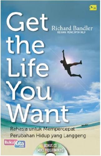 Cover Buku Get The Life You Want - Rahasia untuk Mempercepat Perubahan Hidup yang Langgeng (+ CD)