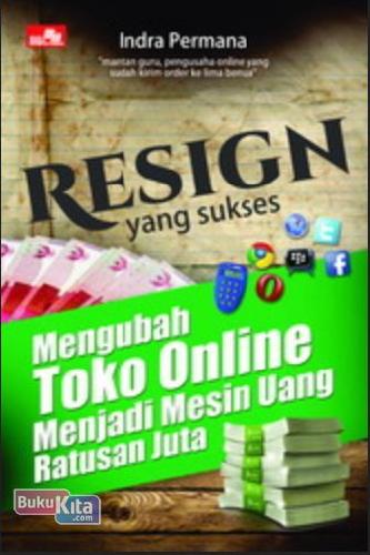 Cover Buku Resign Yang Sukses (Mengubah Toko Online Menjadi Mesin Uang Ratusan Juta Rupiah)