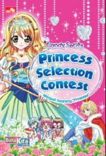 Cover Buku Candy Series: Princess Selection Contest - Menjadi Seorang princess
