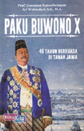 Cover Buku Paku Buwono X : 46 Tahun Berkuasa di Tanah Jawa