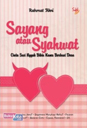 Cover Buku Sayang atau Syahwat: Cinta Suci Nggak Bikin Kamu Berbuat Dosa
