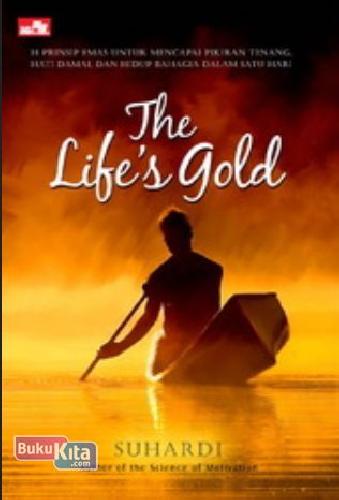 Cover Buku The Life`s Gold (14 Prinsip Emas untuk Mencapai Pikiran Tenang, Hati Damai, dan Hidup Bahagia dalam Satu Hari)
