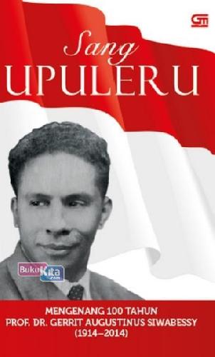 Cover Buku Sang Upuleru: Peringatan 100 Tahun Prof. Dr. Ga Siwabessy (Hc)