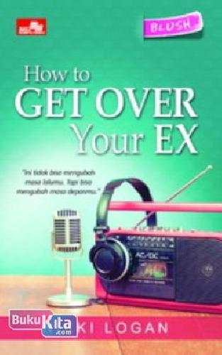 Cover Buku Hq Blush: How To Get Over Your Ex