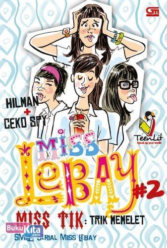 Cover Buku Teenlit: Miss Lebay#2: Mis Tik: Trik Memelet