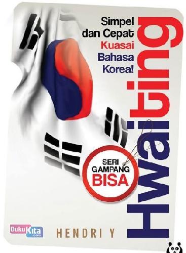 Cover Buku Hwaiting : Simpel Dan Cepat Kuasai Bahasa Korea! Seri Gampang Bisa