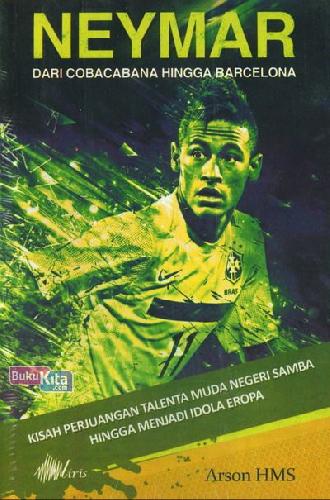 Cover Buku Neymar Dari Cobacabana Hingga Barcelona : Kisah Perjuangan Talenta Muda Negeri Samba Hingga Menjadi Idola Eropa