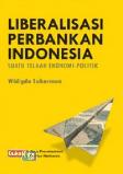 Liberalisme Perbankan Indonesia : Suatu Telaah Ekonomi-Politik