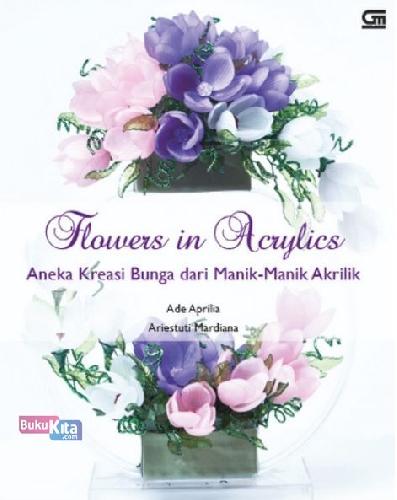 Cover Buku Flowers In Acrylics: Aneka Kreasi Bunga Dari Manik2 Akrilik 2014