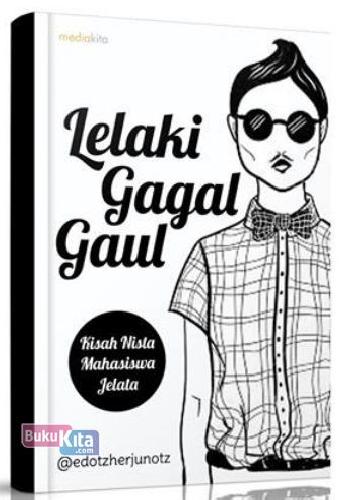 Cover Buku Lelaki Gagal Gaul - Kisah Nista Mahasiswa Jelata