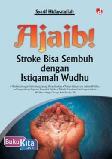 Cover Buku Ajaib! : Stroke Bisa Sembuh dengan Istiqamah Wudhu