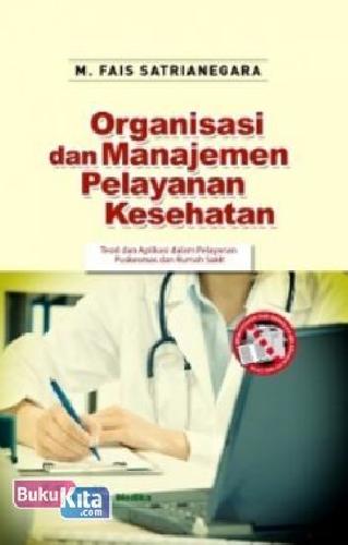 Cover Buku Organisasi dan Manajemen Pelayanan Kesehatan : Teori dan Aplikasi dalam Pelayanan Puskesmas dan Rumah Sakit