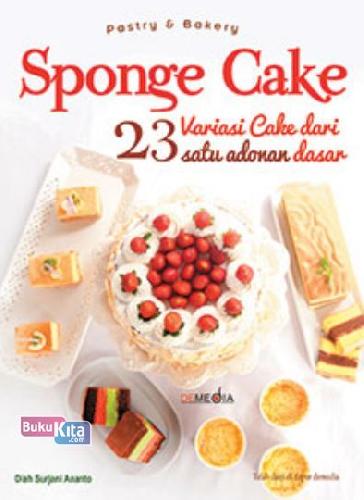 Cover Buku Pastry & Bakery : Sponge Cake 23 Variasi Cake dari Satu Adonan Dasar Food Lovers