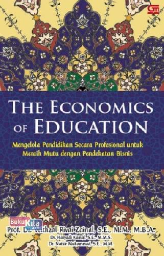 Cover Buku Economics Of Education,The: Mengelola Pendidikan Secara Prof Untuk Meraih Mutu