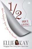 Cover Buku 1/2 Price Living : Rahasia Kehidupan Impian dengan Satu Pemasukan