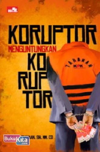 Cover Buku Koruptor Menguntungkan Koruptor