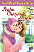 Cover Buku Kecil-Kecil Punya Karya : Ibuku Chayank. Muach!