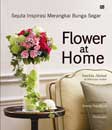 Sejuta Inspirasi Merangkai Bunga Segar - Flower at Home