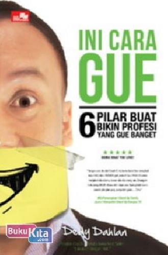 Cover Buku Ini Cara Gue - 6 Pilar Buat Bikin Profesi Yang Gue Banget