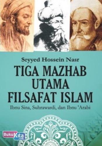 Cover Buku Tiga Mazhab Utama Filsafat Islam : Ibnu Sina,Suhrawari & Ibnu Arabi