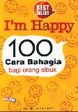 I m Happy 100 Cara Bahagia Bagi Orang Sibuk 