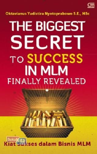 Cover Buku Biggest Secret To Success In Mlm Finally Revealed,The : Kiat Sukses Dalam Bisnis Mlm