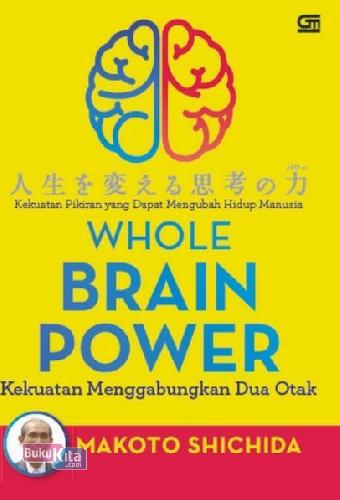 Cover Buku Whole Brain Power (Hc) : Kekuatan Pikiran Yang Dapat Mengubah Hidup Manusia