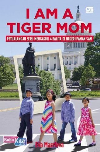 Cover Buku I Am A Tiger Mom : Petualangan Mengasuh 4 Balita Di Negeri Paman Sam