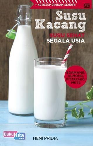 Cover Buku Susu Kacang : Susu Sehat Segala Usia + 45 Resep Bikinan Sendiri