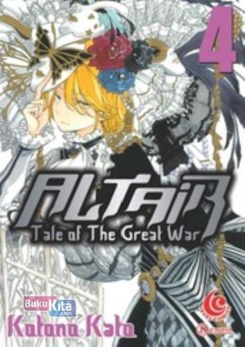 Cover Buku Altair - Tale Of The Great War 04: Lc