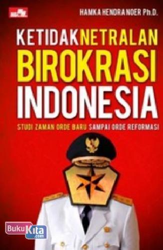 Cover Buku Ketidaknetralan Birokrasi Indonesia