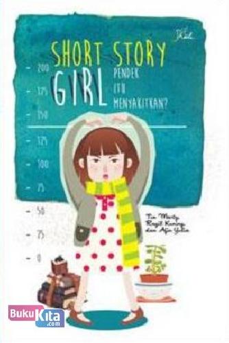 Cover Buku Short Girl Story : Pendek Itu Menyakitkan?