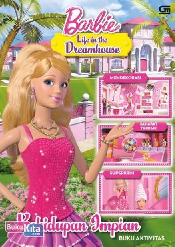 Cover Buku Barbie Life In The Dreamhouse: Kehidupan Impian
