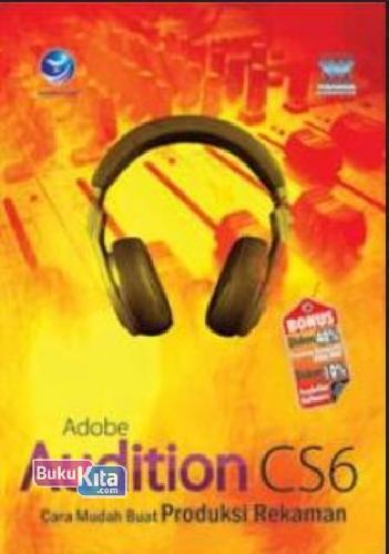 Cover Buku Adobe Audition Cs6: Cara Mudah Buat Produksi Rekaman