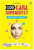 100 Cara Supercepat Membaca Wajah : Untuk Peruntungan dalam Karier & Cinta