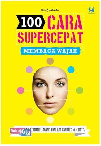 Cover Buku 100 Cara Supercepat Membaca Wajah : Untuk Peruntungan dalam Karier & Cinta