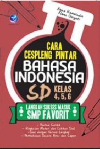 Cover Buku Cara Cespleng Pintar Bahasa Indonesia SD Kelas 4,5,6 : Langkah Sukses Masuk SMP Favorit