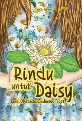 Cover Buku Rindu Untuk Daisy: Love, Obstacle, Sadness, Trust