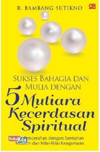 Cover Buku Sukses Bahagia & Mulia Dengan 5 Mutiara Kecerdasan Spiritual: Kiat Pencerahan Dengan Sentuhan Modern