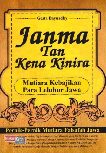 Cover Buku Janma Tan Kena Kinira : Mutiara Kebajikan Para Leluhur Jawa