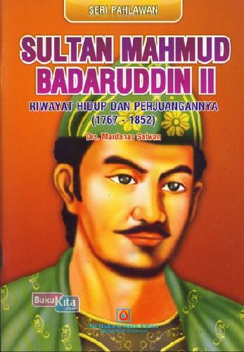 Cover Buku Seri Pahlawan : Sultan Mahmud Badaruddin II - Riwayat Hidup dan Perjuangannya (1767-1852)