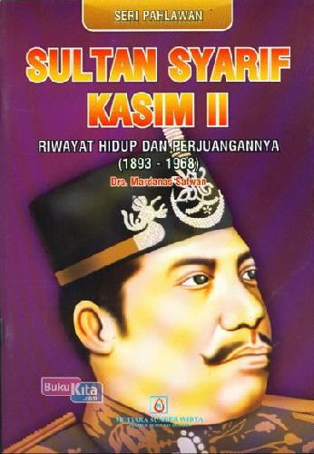 Cover Buku Seri Pahlawan : Sultan Syarif Kasim II - Riwayat Hidup dan Perjuangannya (1893-1968)