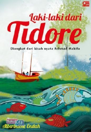 Cover Buku Laki2 Dari Tidore: Diangkat Dari Kisah Nyata Achmad Mahifa