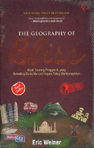 Cover Buku The Geography Of Bliss : Kisah Seorang Penggerutu Yang Berkeliling Dunia Mencari Negara Paling Membahagiakan