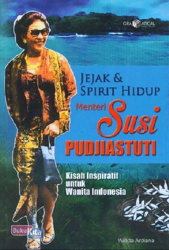 Cover Buku Jejak dan Spirit Hidup Menteri Susi Pudjiastuti ( Kisah Inspiratif untuk Wanita Indonesia )