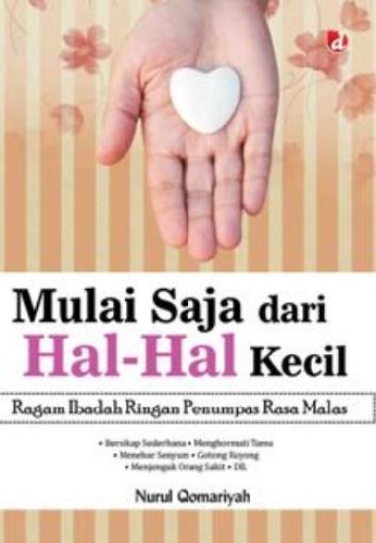 Cover Buku Mulai Saja dari Hal-Hal Kecil ( Ragam Ibadah Ringan Penumpas Rasa Malas )