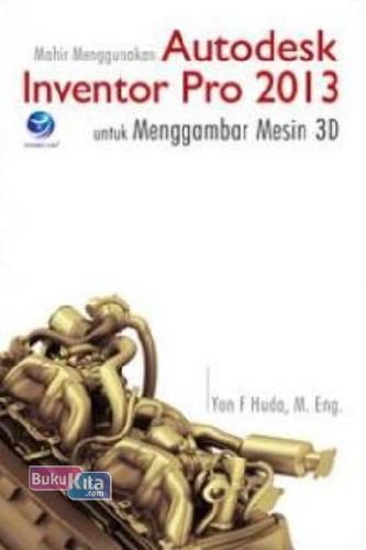 Cover Buku Mahir Menggunakan Autodesk Inventor Pro 2013 Utk Menggambar Mesin 3D