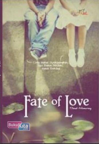 Cover Buku Fate Of Love - Cinta Harus Diperjuangkan Tapi Bukan Sendiri Harus Berdua